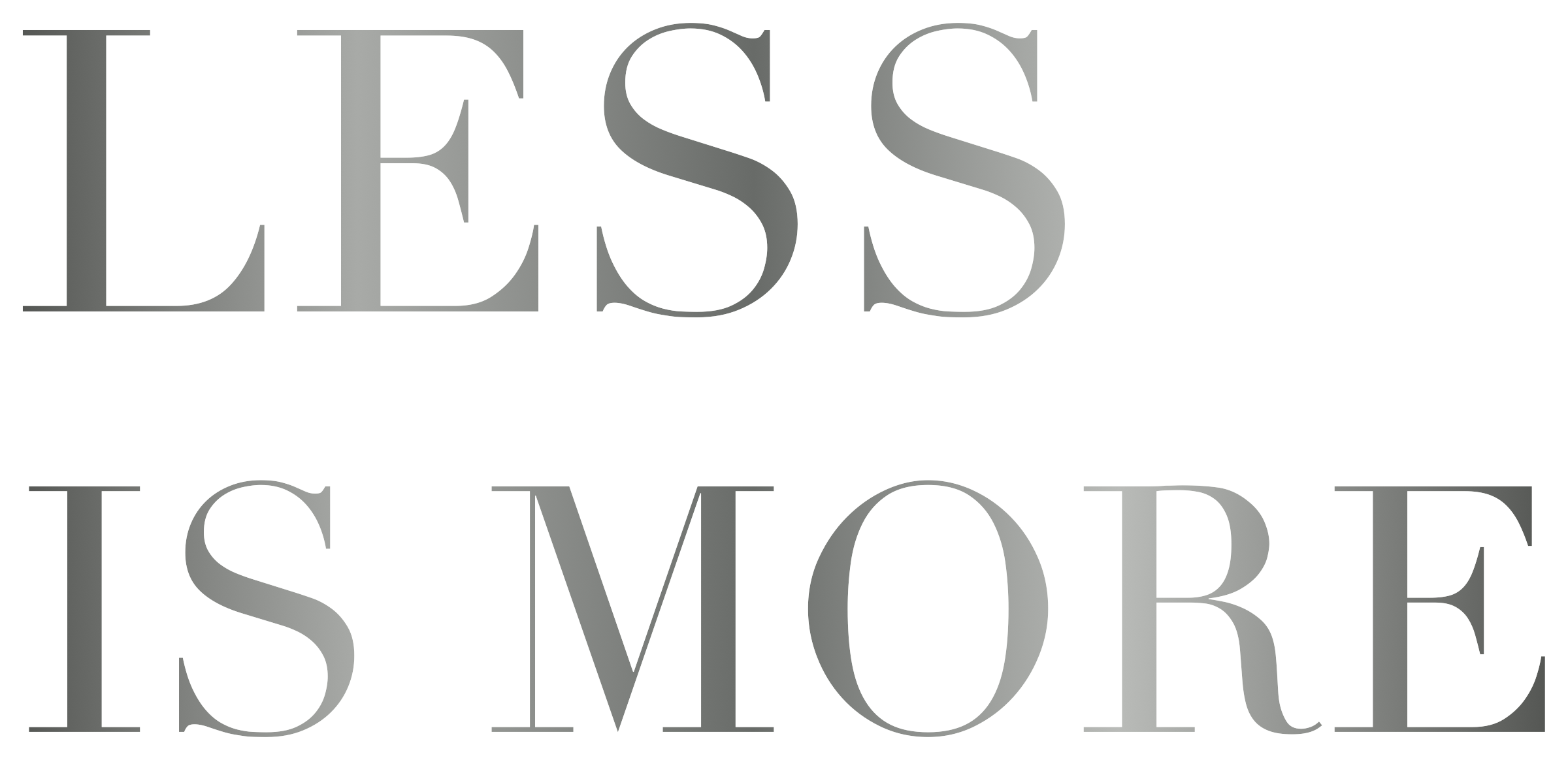 LESS IS MORE